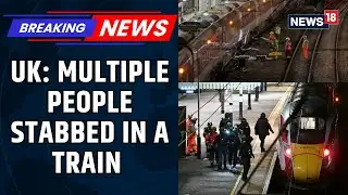 Major Stabbing Attack On A Train In UK, Multiple People Stabbed On London- Bound Train | News18