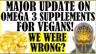Major Update On Omega 3 Supplements For Vegans! Were We Wrong?