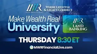 Make Wealth Real University Live: Land Banking 9/28/2023