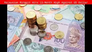Malaysian Ringgit Hits 13-Month High Against US Dollar - Byte News Daily