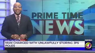 Man Charged with Unlawfully Storing JPS Poles | TVJ News