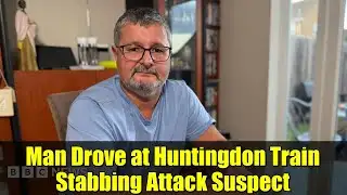 Man Drove at Huntingdon Train Stabbing Attack Suspect
