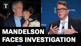 Mandelson To Face Full Criminal Investigation Over Epstein Emails