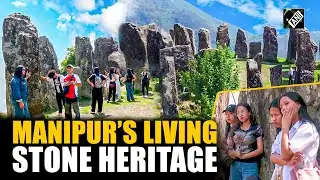 Manipur’s timeless monoliths stand tall through time