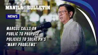 Marcos calls on public to propose policies to solve PH