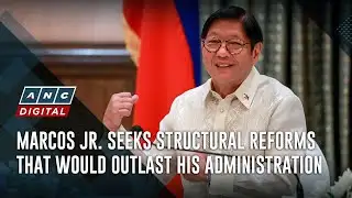 Marcos Jr. seeks structural reforms that would outlast his administration | ANC