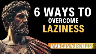 Marcus Aurelius’ Stoic Guide: 6 Ways to Overcome Laziness & Unlock Your Full Potential