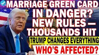 ⚠️ Marriage Green Card Alert: Trump’s New Rules Could Impact Thousands