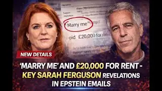 “Marry Me” and £20,000 Rent: Shocking Sarah Ferguson Revelations in Epstein Emails