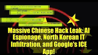 Massive Chinese Hack Leak: AI Espionage, North Korean IT Infiltration, and Google