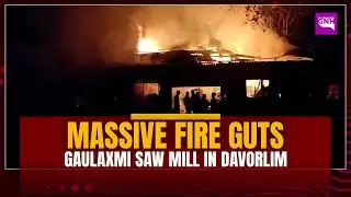 MASSIVE FIRE GUTS GAULAXMI SAW MILL IN DAVORLIM
