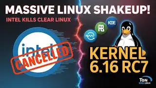 MASSIVE Linux SHAKEUP This Week! Intel KILLS Clear Linux, Kernel 6.16 RC7 + HUGE Updates!