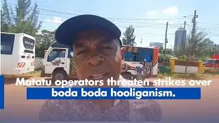 Matatu operators threaten strikes over boda boda hooliganism.