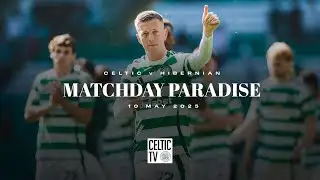 Matchday Paradise: Celtic v Hibernian (10/5/25)