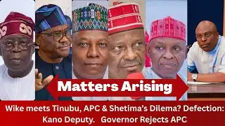 MATTERS ARISING: Wike meets Tinubu, APC & Shetima