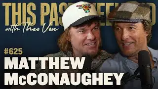 Matthew McConaughey | This Past Weekend w/ Theo Von #625