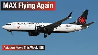 MAX Flying Again: Aviation News This Week 88