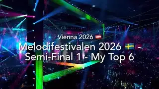 Melodifestivalen 2026 (Sweden) 🇸🇪 - Semi-Final 1 - My Top 6