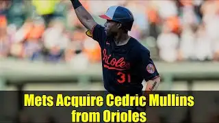 Mets Acquire Cedric Mullins from Orioles | Trade Deadline Highlights & Analysis
