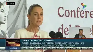 Mexico | Pres. Sheinbaum affirms U.S. relations based on respect and sovereignty