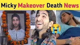 Micky Makeover Passed Away | Micky makeover Death News | Micky Makeover