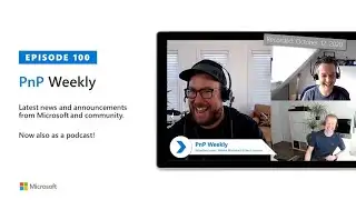 Microsoft 365 PnP Weekly – Episode 100