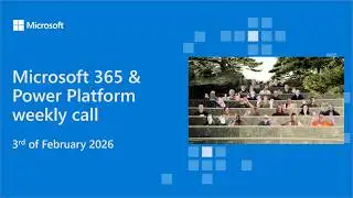 Microsoft 365 & Power Platform weekly call – 3rd of February, 2026