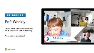 Microsoft 365 & SharePoint PnP Weekly – Episode 78