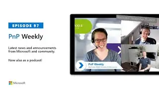 Microsoft 365 & SharePoint PnP Weekly – Episode 97