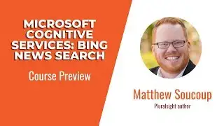 Microsoft Bing Skills: Microsoft Cognitive Services: Bing News Search Course Preview