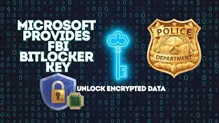 Microsoft Provides BitLocker Keys to the FBI to Unlock Encrypted Data