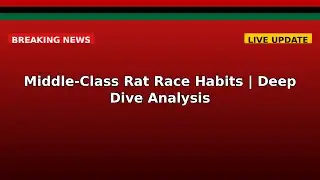 Middle-Class Rat Race Habits | Deep Dive Analysis