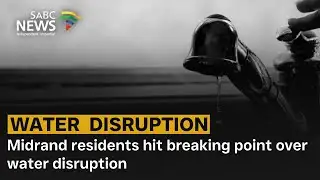 Midrand residents hit breaking point over water disruption