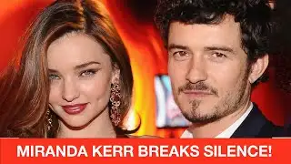 Miranda Kerr Spills TEA on Her Drama Filled Split From Orlando Bloom