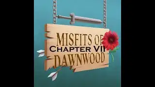 Misfits of Dawnwood: Chapter VII - Wild Times in Button