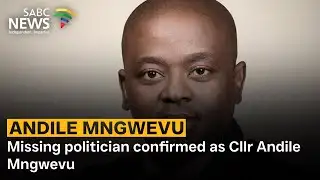 Missing politician confirmed as Cllr Andile Mngwevu
