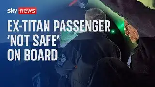 Missing Submersible: Former Titan passenger says 