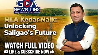 MLA Kedar Naik: Unlocking Saligao
