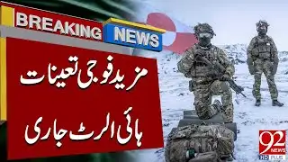 More Troops Deployed, High Alert Issued | Breaking News | 92NewsHD