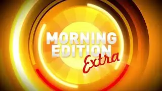 Morning Edition Extra