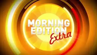 Morning Edition Extra