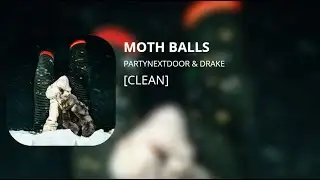 MOTH BALLS - PARTYNEXTDOOR & Drake (clean)