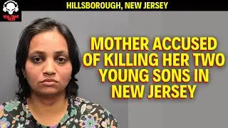 Mother Charged With Killing Her Two Young Sons | Hillsborough, New Jersey