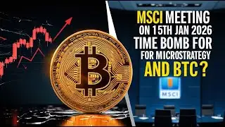 MSCI meeting on 15th Jan 2026 time bomb for Microstrategy and BTC?