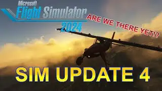 MSFS 2024 Sim Update 4...Ok how about now?!