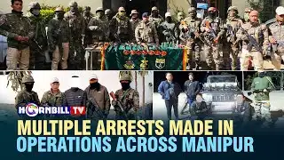 MULTIPLE ARRESTS MADE IN OPERATIONS ACROSS MANIPUR