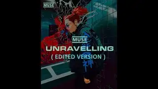 MUSE - Unravelling (Edited Version)