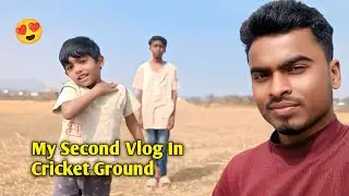 My Second Vlog In Cricket Ground || क्रिकेट के मैदान में मेरा दूसरा व्लॉग वीडियो 😍 #souravjhoshivlog