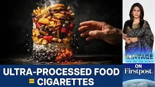 अति-प्रसंस्कृत खाद्य पदार्थों की तुलना सिगरेट से क्यों की जा रही है? | पल्की शर्मा के साथ वैंटेज ...