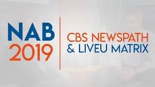NAB 2019 Exclusive Interview: CBS Newspath LiveU Matrix Deal